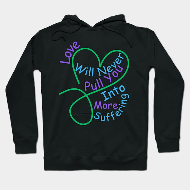 Love Will Never Pull You Into More Suffering Hoodie by MiracleROLart